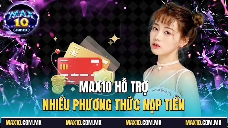 Max10 hỗ trợ nhiều phương thức nạp tiền